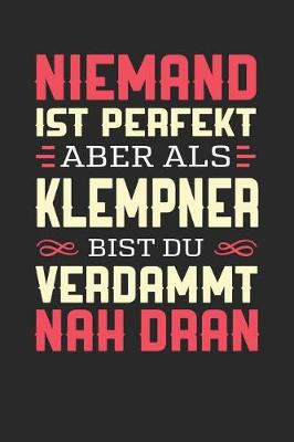 Book cover for Niemand Ist Perfekt Aber ALS Klempner Bist Du Verdammt Nah Dran