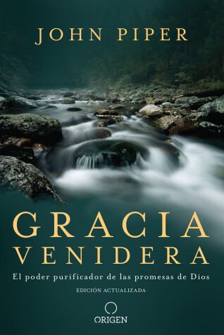 Book cover for Gracia venidera: El poder purificador de las promesas de Dios / Future Grace: The Purifying Power of the Promises of God