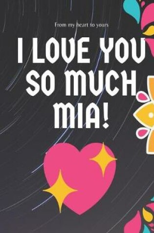 Cover of I love you so much Mia Notebook Gift For Women and Girls