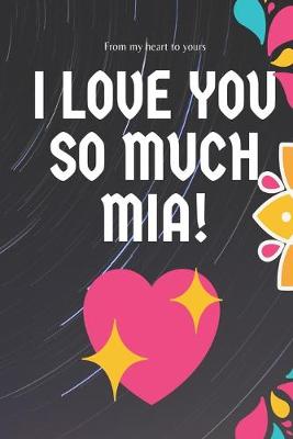 Book cover for I love you so much Mia Notebook Gift For Women and Girls