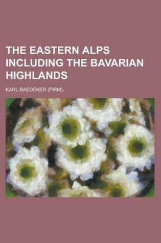 Cover of The Eastern Alps Including the Bavarian Highlands