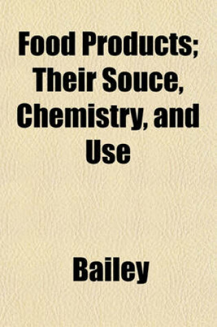 Cover of Food Products; Their Souce, Chemistry, and Use