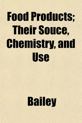 Book cover for Food Products; Their Souce, Chemistry, and Use