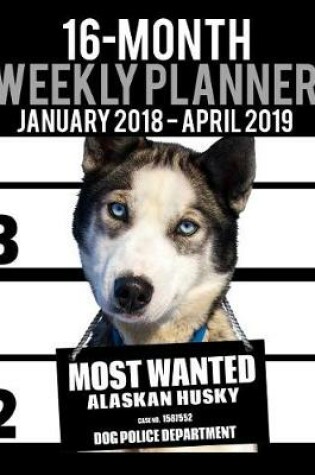 Cover of 2018-2019 Weekly Planner - Most Wanted Alaskan Husky