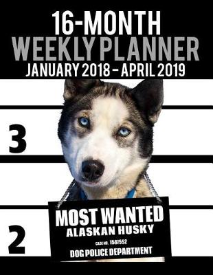 Book cover for 2018-2019 Weekly Planner - Most Wanted Alaskan Husky