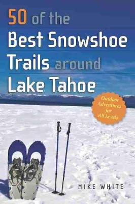 Book cover for 50 of the Best Snowshoe Trails Around Lake Tahoe