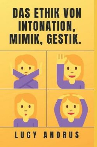 Cover of Das Ethik Von Intonation, Mimik, Gestik.