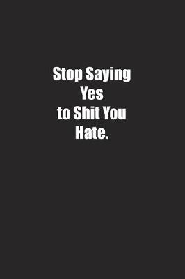 Book cover for Stop Saying Yes to Shit You Hate.