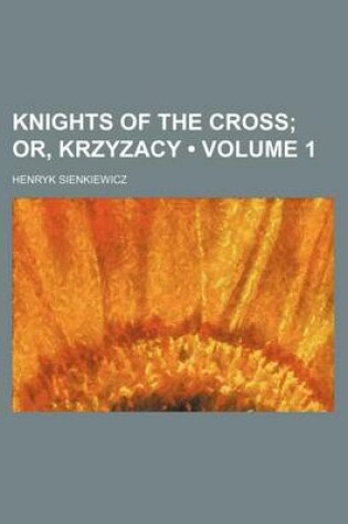 Cover of Knights of the Cross (Volume 1); Or, Krzyzacy