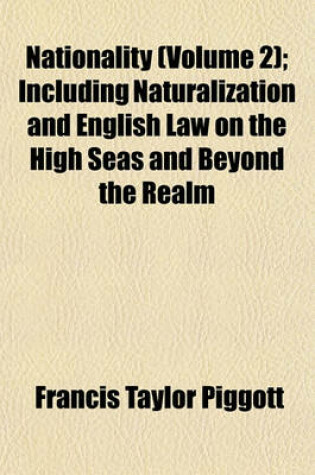 Cover of Nationality (Volume 2); Including Naturalization and English Law on the High Seas and Beyond the Realm