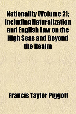 Book cover for Nationality (Volume 2); Including Naturalization and English Law on the High Seas and Beyond the Realm