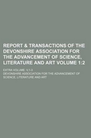 Cover of Report & Transactions of the Devonshire Association for the Advancement of Science, Literature and Art Volume 1