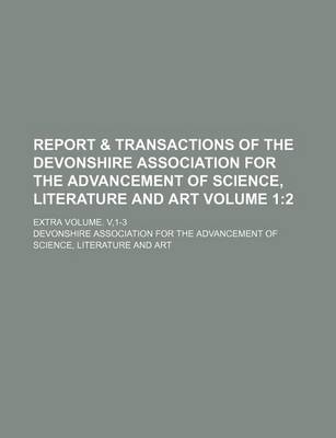 Book cover for Report & Transactions of the Devonshire Association for the Advancement of Science, Literature and Art Volume 1