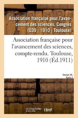 Cover of Association Française Pour l'Avancement Des Sciences, Compte-Rendu. Toulouse, 1910