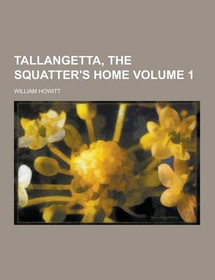 Book cover for Tallangetta, the Squatter's Home Volume 1