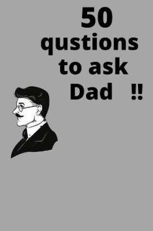Cover of 50 questions to ask dad!!