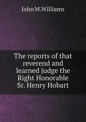 Book cover for The reports of that reverend and learned judge the Right Honorable Sr. Henry Hobart