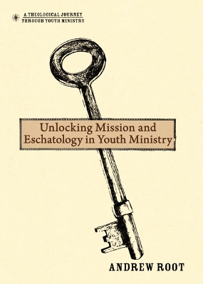 Book cover for Unlocking Mission and Eschatology in Youth Ministry