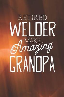 Book cover for Retired Welder Make Amazing Grandpa