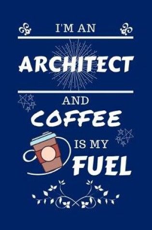 Cover of I'm An Architect And Coffee Is My Fuel