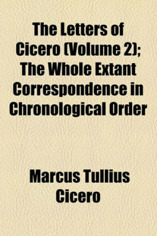 Cover of The Letters of Cicero (Volume 2); The Whole Extant Correspondence in Chronological Order