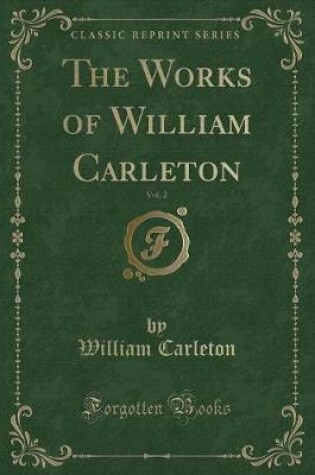 Cover of The Works of William Carleton, Vol. 2 (Classic Reprint)