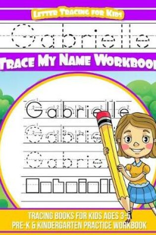 Cover of Gabrielle Letter Tracing for Kids Trace My Name Workbook
