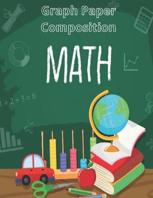 Book cover for Graph Paper Composition MATH Notebook