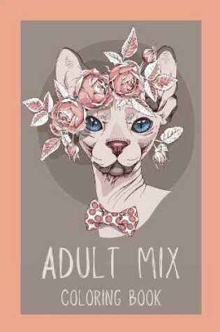 Cover of Adult Mix Coloring Book-50 Amazing Illustrations for Relaxation-Adult Coloring Book Fantasy-Adult Nature Coloring Book- Flower Adult Coloring