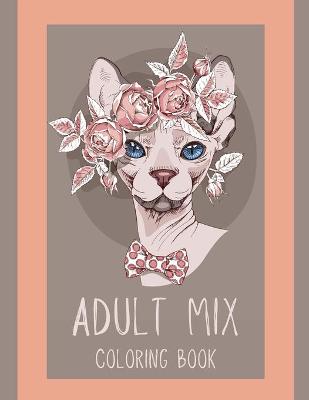 Book cover for Adult Mix Coloring Book-50 Amazing Illustrations for Relaxation-Adult Coloring Book Fantasy-Adult Nature Coloring Book- Flower Adult Coloring