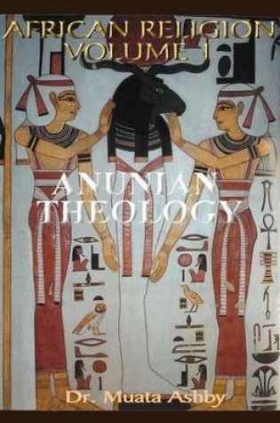 Cover of African Religion Vol. 1- Anunian Theology the Mysteries of Ra the Philosophy of Anu and the Mystical Teachings of the Ancient Egyptian Creation Myth