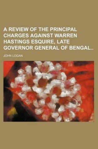 Cover of A Review of the Principal Charges Against Warren Hastings Esquire, Late Governor General of Bengal