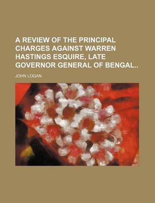 Book cover for A Review of the Principal Charges Against Warren Hastings Esquire, Late Governor General of Bengal