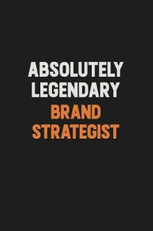 Cover of Absolutely Legendary Brand Strategist