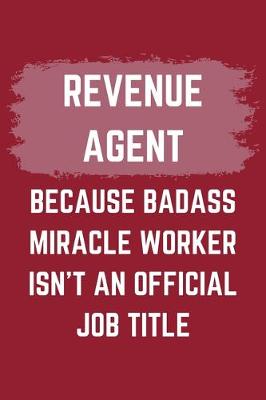 Book cover for Revenue Agent Because Badass Miracle Worker Isn't An Official Job Title