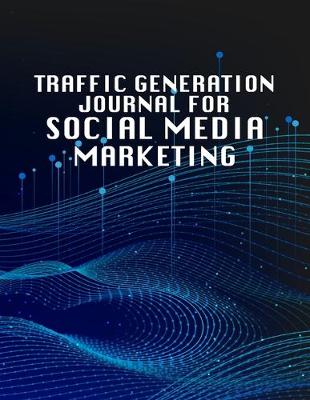 Book cover for Traffic Generation Journal For Social Media Marketing