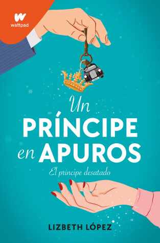 Book cover for Un príncipe en apuros: El príncipe desatado / A Prince in a Bind: The Unleashed Prince