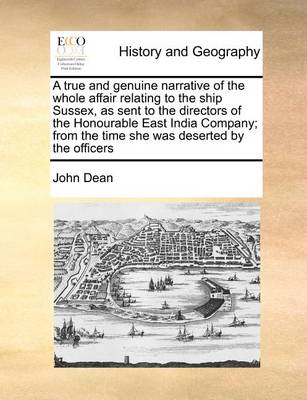 Book cover for A True and Genuine Narrative of the Whole Affair Relating to the Ship Sussex, as Sent to the Directors of the Honourable East India Company; From the Time She Was Deserted by the Officers