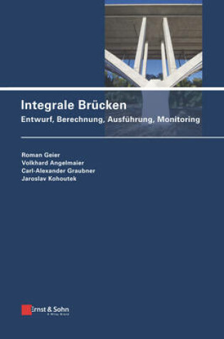 Cover of Integrale Brucken - Entwurf, Berechnung, Ausfuhrung, Monitoring