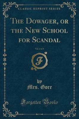 Book cover for The Dowager, or the New School for Scandal, Vol. 2 of 3 (Classic Reprint)