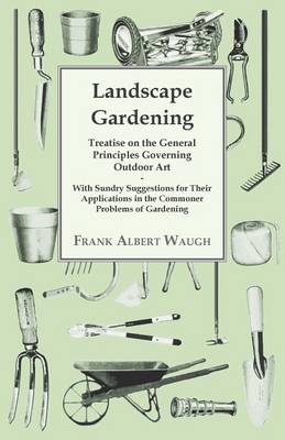 Book cover for Landscape Gardening - Treatise on the General Principles Governing Outdoor Art - With Sundry Suggestions for Their Applications in the Commoner Problems of Gardening