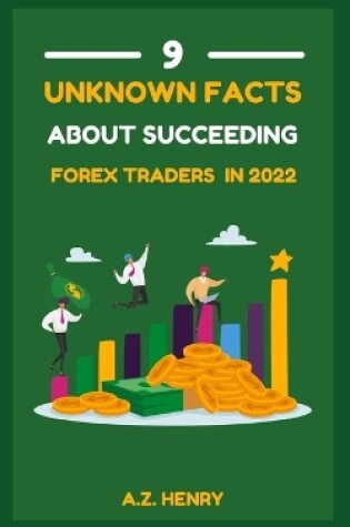 Cover of 9 Unknown Facts About Succeeding Forex Traders In 2022