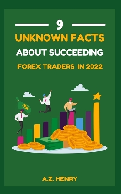 Cover of 9 Unknown Facts About Succeeding Forex Traders In 2022