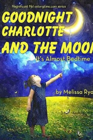 Cover of Goodnight Charlotte and the Moon, It's Almost Bedtime