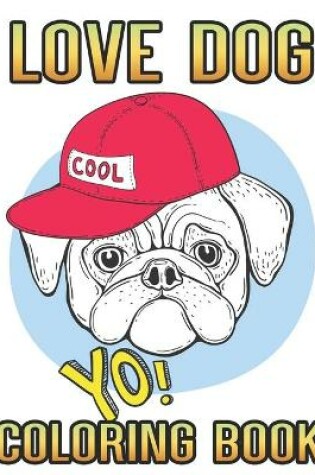 Cover of Love Dog Cool Yo Coloring Book