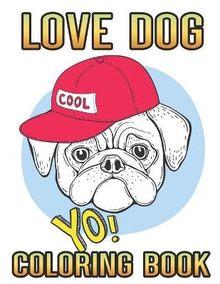 Book cover for Love Dog Cool Yo Coloring Book