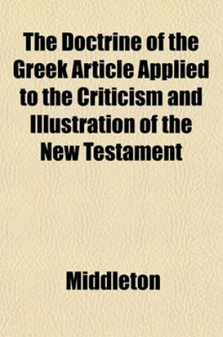 Cover of The Doctrine of the Greek Article Applied to the Criticism and Illustration of the New Testament
