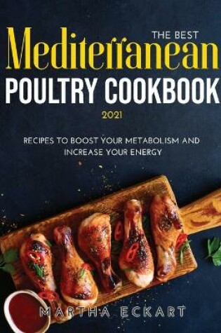 Cover of The Best Mediterranean Poultry Cookbook 2021