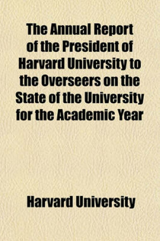 Cover of The Annual Report of the President of Harvard University to the Overseers on the State of the University for the Academic Year