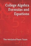 Book cover for College Algebra Formulas and Equations